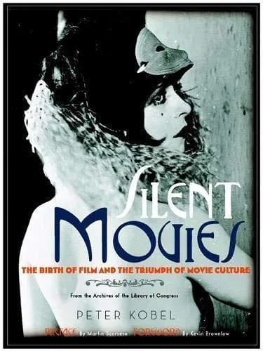Cover of Silent Movies: The Birth of Film and the Triumph of Movie Culture